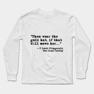 Then wear the gold hat - Fitzgerald quote Long Sleeve T-Shirt